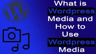 What are Wordpress Media | How to use Wordpress Media
