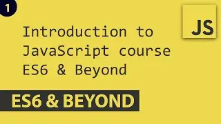 ES6 Introduction - Javascript E1 | ES6 and Beyond