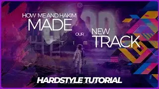 HOW ME AND HAKIM MAKE OUR NEW TRACK | HARDSTYLE TUTORIAL | FL STUDIO 21