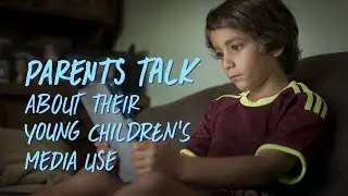 Parents Talk About Their Young Children's Media Use