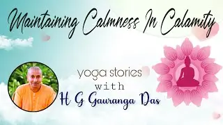Maintain Calmness in Calamity | Yoga Stories