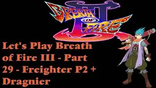 A hidden city....!? | Kyrion Plays Let's Play Breath of Fire 3 III Part 29- Freighter P2 + Dragnier