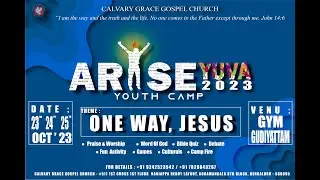 ARISE YUVA 2023 | Youth Camp | Theme : ONE WAY JESUS | Calvary Grace Gospel Church | Pas Y M Stephen