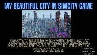 how build a profitable and beautiful city in simcity video game
