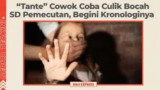 Viral, “Tante” Cowok Coba Culik Bocah SD Pemecutan, Begini Kronologinya