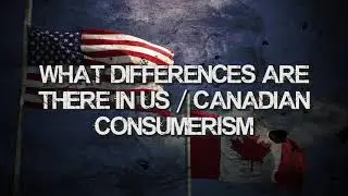 Differences between Canada and the United States consumerism