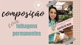 Centro de mesa com folhagens permanentes