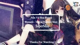[SuperMeo] Nến Và Hoa Remix - Rhymastic x Touliver | Nightcore Music !