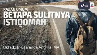 Betapa Sulitnya Istiqomah - Ustadz Dr. Firanda Andirja M.A.