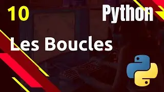 PYTHON - 10. Les boucles : for, while, break, continue