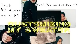 TOOK 72 HOURS TO COSTUMIZING MY SWEATER 