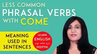 Do you know these Less Common English Phrasal Verbs with Come? Meaning Explanation Used in Sentences