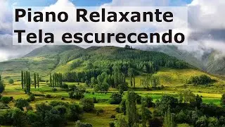 Música Piano para Relaxar e Concentrar - Tela Escurecendo - Música Relaxante