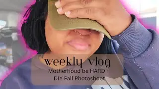 Motherhood be HARD! | DIY fall Photoshoot | weekly vlog