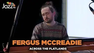 Fergus McCreadie - Across the Flatlands - Jazz FM Session 🎥