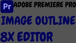 ADOBE PREMIERE PRO IMAGE OUTLINE TUTORIAL IN HINDI BY 8X EDITOR.PREMIERE PRO IMAGE OUTLINE TUTORIAL.