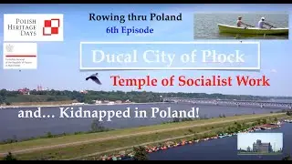 Great Continental River Journeys - Rowing Thru Poland EPISODE 6 - Ducal City of Płock