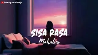 LIRIK LAGU SISA RASA - MAHALINI || Mengapa masih ada sisa rasa di dada