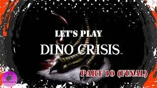 Let's Play Dino Crisis-Part 10 (Final)