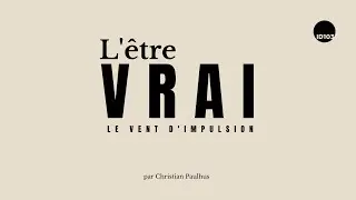 L'être Vrai : Esprit - 2. Le vent d'impulsion - par Christian Paulhus