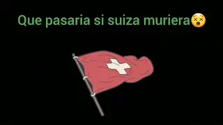 Que pasaria si suiza muriera😵