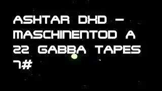 Ashtar dxd - Maschinentod a | 22 GABBA TAPES 7#