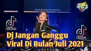 Dj Jangan Ganggu Remix TikTok Viral Paling Terbaru Di Bulan Juli 2021 ! Slow Bass Jedag Jedug Viral