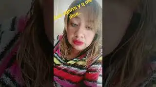 Que agarra y que me dice..