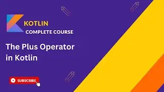 Mastering the Plus Operator in Kotlin: A Complete Tutorial
