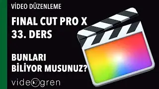Final Cut Pro Dersleri 33 Bunları Biliyormusunuz ?