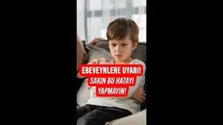 Ebeveynlere uyarı! Sakın bu hatayı yapmayın! 