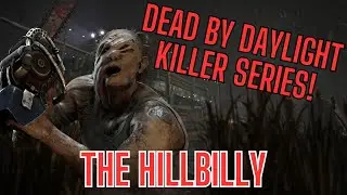 Dead by Daylight Killer Series: EPISODE 3 – THE HILLBILLY Breakdown!