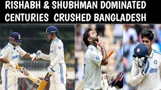 RISHABH & SHUBHMAN DOMINATED CENTURIES  CRUSHED BANGLADESH  | IND VS BAN 1ST TEST