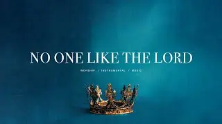 No One Like The Lord (feat. Jenn Johnson) - Bethel Music | Soaking Worship Instrumental