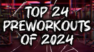 TOP 24 PRE-WORKOUTS OF 2024 (HIGH STIM)