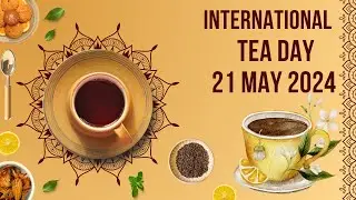 International Tea Day 21 may 2024. Unveiling the Secrets of Tea . Tea Journey:  Types of Tea