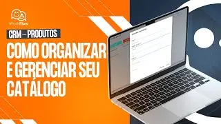 CRM - Produtos | Como Organizar e Gerenciar seu Catálogo