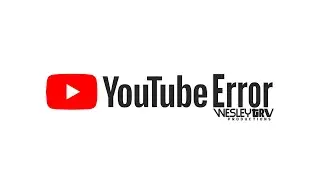 YouTube Error | WesleyTRV