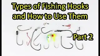Types of Fishing Hooks and How to Use Them for Beginners - Part 2