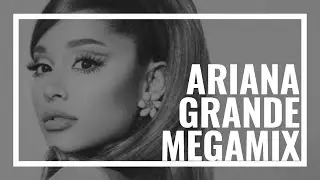 Ariana Grande Megamix 2020 - The Story of Ari