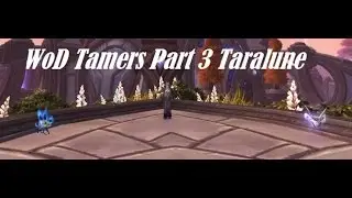 How to 2 Pet All Draenor Tamers Part 3 Taralune