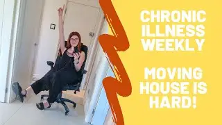 Chronic Illness Weekly Vlog: Moving House is Hard