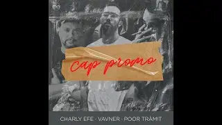 VAVNER x CHARLY EFE x POOR TRAMIT - CAP PROMO (Videolyric)