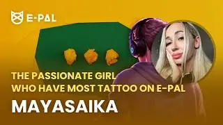 Unlock 1000 unique ePals： MayaSaika, the passionate girl who have most tattoo on E-Pal #epal #games