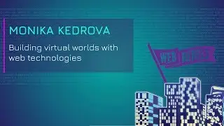 Monika Kedrova: Building virtual worlds with web technologies | Web Rebels 2018