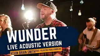 Kevin Brain Smith - Wunder (Original Song) feat. Felicitas Paula Kadelke