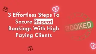 3 Effortless Steps To Secure Repeat Bookings With High Paying Clients