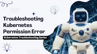 Troubleshooting Kubernetes Permission Error | Troubleshooting | RBAC | Role & Role binding