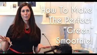 How To Make The Perfect "Green" Smoothie