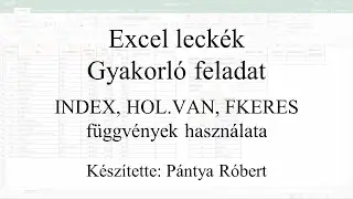 Excel leckék - Gyakorló feladat (INDEX, HOL.VAN, FKERES függvények használata)